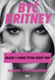 Okładka książki Być Britney. Blaski i cienie życia ikony pop