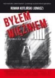 Byłem więźniem …wyzwolił mnie On. Autor: Roman ps. Jonasz Kotliński. Dadada.pl Okładka książki Byłem więźniem …wyzwolił mnie On