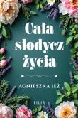 Cała słodycz życia. Autor: Jeż Agnieszka. Dadada.pl Okładka książki Cała słodycz życia