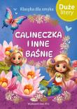 Calineczka i inne baśnie (DUŻE LITERY). Klasyka dla smyka. Autor: Opracowanie zbiorowe. Dadada.pl Okładka książki Calineczka i inne baśnie (DUŻE LITERY). Klasyka dla smyka