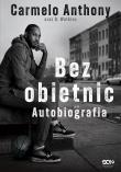 Okładka książki Carmelo Anthony. Bez obietnic. Autobiografia