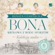 CD MP3 Bona. Królowa z rodu Sforzów. (Kolekcja audio). Autor: Czarnecka Renata. Dadada.pl Okładka książki CD MP3 Bona. Królowa z rodu Sforzów. (Kolekcja audio)