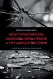 Cechy psychopatyczne, samoocena i impulsywność a typy agresji u nieletnich. Autor: Nowakowski Krzysztof. Dadada.pl Okładka książki Cechy psychopatyczne, samoocena i impulsywność a typy agresji u nieletnich