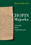 Okładka książki Chopin i Majorka Gawędy, listy, wspomnienia
