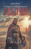 Chrześcijańscy królowie Lechii. Polska średniowieczna. Autor: Bieszk Janusz. Dadada.pl Okładka książki Chrześcijańscy królowie Lechii. Polska średniowieczna