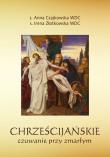 Chrześcijańskie czuwanie przy zmarłym. Autor: Anna Czajkowska, Złotkowska Irena. Dadada.pl Okładka książki Chrześcijańskie czuwanie przy zmarłym