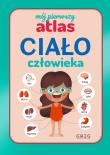 Okładka książki Ciało człowieka. Mój pierwszy atlas