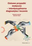 Ciekawe przypadki medyczne interdyscyplinarna diagnostyka i leczenie. Autor: Tubek Sławomir. Dadada.pl Okładka książki Ciekawe przypadki medyczne interdyscyplinarna diagnostyka i leczenie