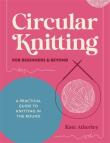 Okładka książki Circular Knitting for Beginners & Beyond: A Practical Guide to Knitting in the Round