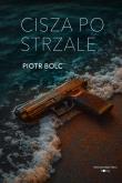 Cisza po strzale. Autor: Piotr Bolc. Dadada.pl Okładka książki Cisza po strzale