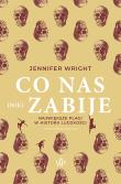 Co nas (nie) zabije. Największe plagi w historii ludzkości. Autor: Jennifer Wright. Dadada.pl Okładka książki Co nas (nie) zabije. Największe plagi w historii ludzkości