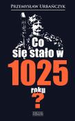 Co się stało w 1025 roku?. Autor: Urbańczyk Przemysław. Dadada.pl Okładka książki Co się stało w 1025 roku?