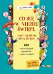 Co się w niebie święci czyli skąd się biorą Święci. Autor: Skarżyńska Ewa, Ola Makowska. Dadada.pl Okładka książki Co się w niebie święci czyli skąd się biorą Święci