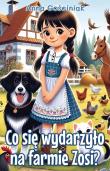 Co się wydarzyło na farmie Zosi?. Autor: Gościniak Anna. Dadada.pl Okładka książki Co się wydarzyło na farmie Zosi?
