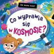 Okładka książki Co wyprawia się w kosmosie? Jak działa świat