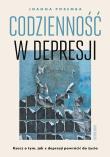 Okładka książki Codzienność w depresji. Rzecz o tym, jak z depresji powrócić do życia