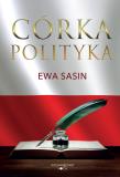 Córka polityka. Autor: Ewa Sasin. Dadada.pl Okładka książki Córka polityka