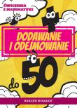 Ćwiczenia z matematyki. Dodawanie i odejmowanie do 50. Autor: Guzowska Beata. Dadada.pl Okładka książki Ćwiczenia z matematyki. Dodawanie i odejmowanie do 50