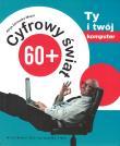 Okładka książki Cyfrowy świat 60+ T.1 Ty i twój komputer