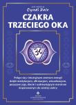 Okładka książki Czakra trzeciego oka. Połącz się z intuicyjnym centrum energii dzięki medytacjom, afirmacjom, wizualizacjom, pozycjom jogi, diecie i uzdrawiającym mantrom dopasowanym do szóstej czakry