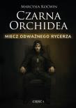 Okładka książki Czarna Orchidea. Miecz Odważnego Rycerza cz.1