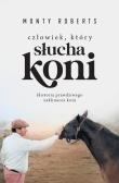 Człowiek, który słucha koni. Autor: Monty Roberts. Dadada.pl Okładka książki Człowiek, który słucha koni