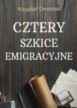 Cztery szkice emigracyjne. Autor: Ćwikliński Krzysztof. Dadada.pl Okładka książki Cztery szkice emigracyjne
