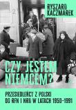 Czy jestem Niemcem? Przesiedleńcy z Polski do RFN i NRD w latach 1950–1991. Autor: Kaczmarek Ryszard. Dadada.pl Okładka książki Czy jestem Niemcem? Przesiedleńcy z Polski do RFN i NRD w latach 1950–1991