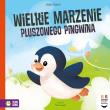 Czytam dziecku codziennie. Wielkie marzenie pluszowego pingwina. Autor: Kur Małgorzata. Dadada.pl Okładka książki Czytam dziecku codziennie. Wielkie marzenie pluszowego pingwina