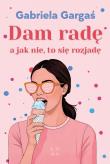 Dam radę, a jak nie, to się rozjadę. Autor: Gabriela Gargaś. Dadada.pl Okładka książki Dam radę, a jak nie, to się rozjadę