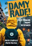 Damy radę! Przetrwanie mamy w genach. Autor: Piotr Czuryłło, Piotr Pieczka. Dadada.pl Okładka książki Damy radę! Przetrwanie mamy w genach