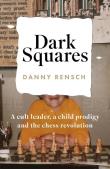 Dark Squares: A cult leader, a child prodigy and the chess revolution wer. angielska. Autor: Danny Rensch. Dadada.pl Okładka książki Dark Squares: A cult leader, a child prodigy and the chess revolution wer. angielska