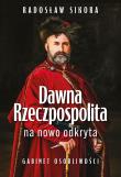 Dawna Rzeczpospolita na nowo odkryta. Autor: Sikora Radosław. Dadada.pl Okładka książki Dawna Rzeczpospolita na nowo odkryta