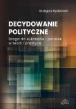 Decydowanie polityczne. Autor: Rydlewski Grzegorz. Dadada.pl Okładka książki Decydowanie polityczne