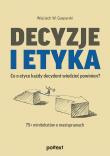 Decyzje i etyka. Co o etyce każdy decydent wiedzieć powinien? 75+ minitekstów o maxisprawach. Autor: Wojciech W. Gasparski. Dadada.pl Okładka książki Decyzje i etyka. Co o etyce każdy decydent wiedzieć powinien? 75+ minitekstów o maxisprawach