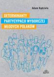 Determinanty partycypacji wyborczej młodych.... Autor: Adam Kądziela. Dadada.pl Okładka książki Determinanty partycypacji wyborczej młodych...