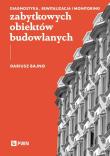 Diagnostyka, rewitalizacja i monitoring zabytkowych obiektów budowlanych. Autor: Bajno Dariusz. Dadada.pl Okładka książki Diagnostyka, rewitalizacja i monitoring zabytkowych obiektów budowlanych