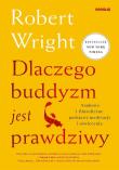 Dlaczego buddyzm jest prawdziwy. Naukowe i filozoficzne podstawy medytacji i oświecenia. Autor: Wright Robert. Dadada.pl Okładka książki Dlaczego buddyzm jest prawdziwy. Naukowe i filozoficzne podstawy medytacji i oświecenia