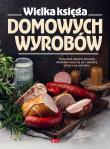 Dobra kuchnia. Wielka księga domowych wyrobów. Autor: Opracowanie zbiorowe. Dadada.pl Okładka książki Dobra kuchnia. Wielka księga domowych wyrobów