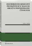 Dochodzenie roszczeń pieniężnych w walucie obcej w postępowaniu cywilnym. Autor: Hubert Zieliński. Dadada.pl Okładka książki Dochodzenie roszczeń pieniężnych w walucie obcej w postępowaniu cywilnym