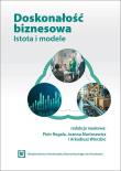 Doskonałość biznesowa. Istota i modele. Autor: red. Piotr Rogala, Joanna Martusewicz, Arkadiusz. Dadada.pl Okładka książki Doskonałość biznesowa. Istota i modele