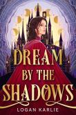 Dream by the Shadows wer. angielska. Autor: Logan Karlie. Dadada.pl Okładka książki Dream by the Shadows wer. angielska