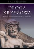 Droga krzyżowa. Pomoc w rozpoznawaniu i realizacji powołania. Autor: Szkodoń Jan. Dadada.pl Okładka książki Droga krzyżowa. Pomoc w rozpoznawaniu i realizacji powołania
