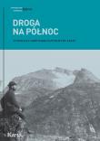Droga na Północ. Antologia norweskiej literatury faktu wyd. 2. Autor: Paweł Urbanik (red.), Agnieszka Knyt (red.). Dadada.pl Okładka książki Droga na Północ. Antologia norweskiej literatury faktu wyd. 2