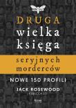 Okładka książki Druga wielka księga seryjnych morderców. Nowe 150 profili