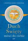 Duch Święty mówi do ciebie (miękka oprawa). Autor: Hanusiak Bożena Maria. Dadada.pl Okładka książki Duch Święty mówi do ciebie (miękka oprawa)