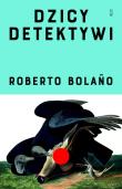 Dzicy detektywi. Autor: Bolaño Roberto. Dadada.pl Okładka książki Dzicy detektywi