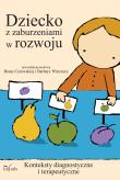 Dziecko z zaburzeniami w rozwoju konteksty diagnostyczne i terapeutyczne. Autor: Beata Winczura, Barbara Cytowska. Dadada.pl Okładka książki Dziecko z zaburzeniami w rozwoju konteksty diagnostyczne i terapeutyczne