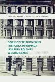 Okładka książki Dzieje Czytelni Polskiej i Ośrodka Informacji i Kultury Polskiej w Budapeszcie (1951–1989)