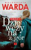 Dziewczyna z gór T.1 Tropy DL. Autor: Warda Małgorzata. Dadada.pl Okładka książki Dziewczyna z gór T.1 Tropy DL